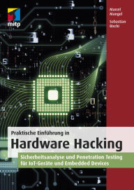 Title: Praktische Einführung in Hardware Hacking: Sicherheitsanalyse und Penetration Testing für IoT-Geräte und Embedded Devices, Author: Marcel Mangel