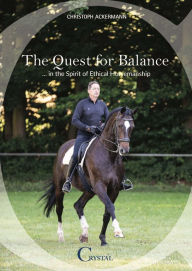 Title: The Quest for Balance: ...in the Spirit of Ethical Horsemanship, Author: Christoph Ackermann