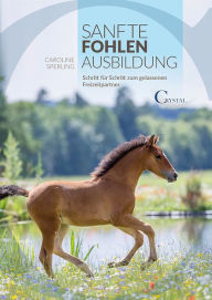 Title: Sanfte Fohlenausbildung: Schritt für Schritt zum gelassenen Freizeitpartner, Author: Caroline Sperling