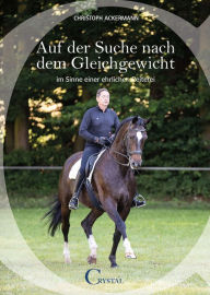 Title: Auf der Suche nach dem Gleichgewicht: - im Sinne einer ehrlichen Reiterei, Author: Christoph Ackermann