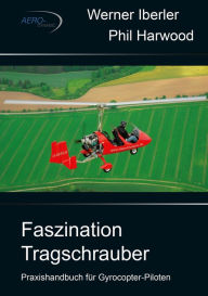 Title: Faszination Tragschrauber: Praxishandbuch für Gyrocopter-Piloten, Author: Werner Iberler