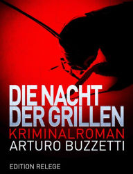Title: Die Nacht der Grillen: Kriminalroman, Author: Arturo Buzzetti