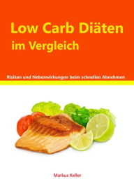 Title: Low Carb Diäten im Vergleich: Risiken und Nebenwirkungen beim schnellen abnehmen, Author: Markus Keller