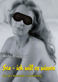 Title: SEX - ich will es wissen: Von der Unschuld zur Erfahrung, Author: Aldo Razzani