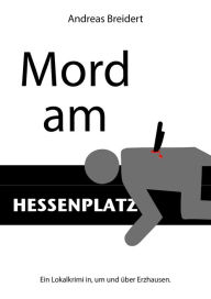 Title: Mord am Hessenplatz: Ein Lokalkrimi in, um und über Erzhausen, Author: Andreas Breidert