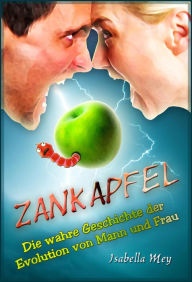 Title: Zankapfel: Die wahre Geschichte der Evolution von Mann und Frau, Author: Isabella Mey