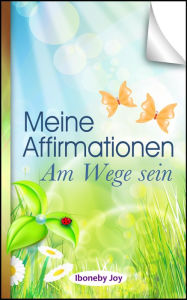 Title: Meine Affirmationen: Am Wege sein, Author: Iboneby Joy