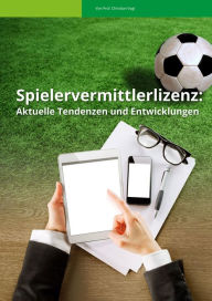 Title: Spielervermittlerlizenz: Aktuelle Tendenzen und Entwicklungen, Author: Prof. Christian Vogt