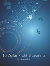 Title: 10 Dollar Profit Blueprints, Author: Edmund Loh