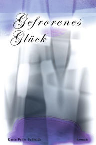 Title: Gefrorenes Glück, Author: Karin Pehrs-Schmidt