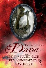 Title: Dana und die Suche nach dem vergessenen Kontinent, Author: Thomas L. Hunter