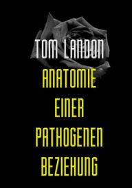Title: Anatomie einer pathogenen Beziehung, Author: Tom Landon