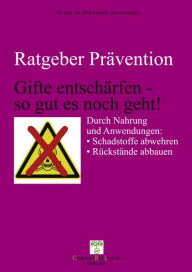 Title: Gifte entschärfen - so gut es noch geht!: Durch Nahrung und Anwendungen: Schadstoffe abwehren, Rückstände abbauen, Author: Imre Kusztrich