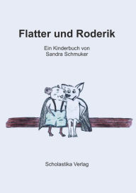 Title: Flatter und Roderik: Ein Kinderbuch von Sandra Schmuker, Author: Sandra Schmuker