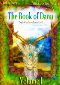 Title: The Book of Danu (Volume I): This is What Smart People Read?, Author: Patrick Michael Mooney