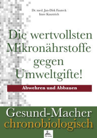 Title: Die wertvollsten Mikronährstoffe gegen Umweltgifte!: Abwehren und Abbauen, Author: Imre Kusztrich