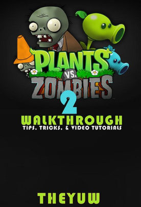 Plants Vs Zombies 2 Walkthrough Tips Tricks Video Tutorialsnook Book - 