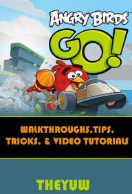 Title: Angry Birds Go!: Walkthroughs - Tips, Tricks & Video Tutorials, Author: Theyuw