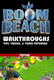 Title: Boom Beach: Walkthroughs - Tips, Tricks & Video Tutorials, Author: Theyuw