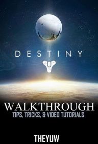 Title: Destiny: Walkthrough - Tips, Tricks, & Video Tutorials, Author: Theyuw