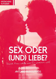 Title: Sex oder (und) Liebe?: Damit Frau weiß, was Er wirklich will!, Author: Antonio Rudolphios