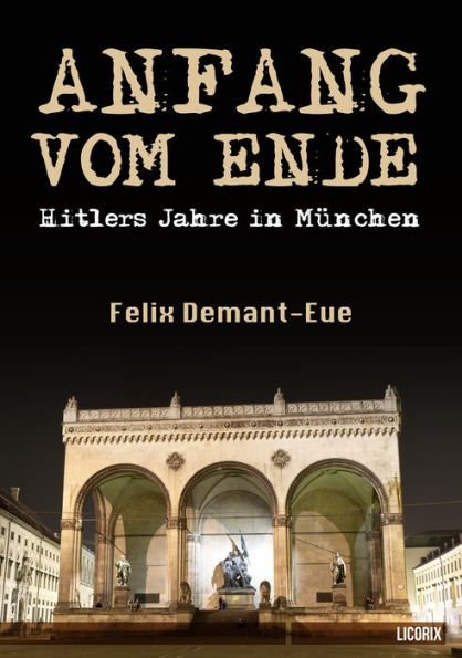 Anfang vom Ende: Hitlers Jahre in München