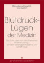 Blutdruck-Lügen der Medizin: Das Schlucken von Medikamenten ist keine Lösung - sondern verlängert Probleme und schafft neue