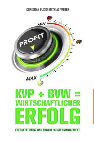 Title: KVP + BVW = wirtschaftlicher Erfolg: Energieeffizienz und Einkauf / Kostenmanagement, Author: Christian Flick