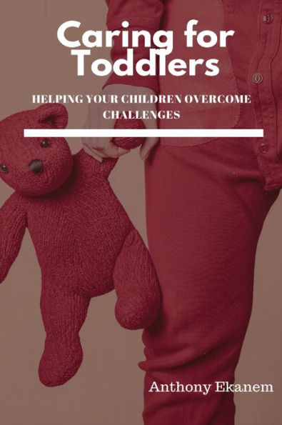 Caring for Toddlers: Helping Your Children Overcome Challenges