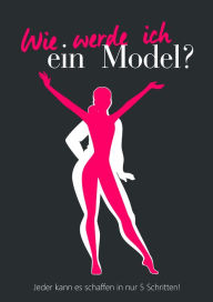 Title: Wie werde ich ein Model?: Jeder kann es schaffen in nur 5 Schritten!, Author: Johannes Löffler