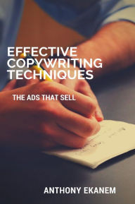 Title: Effective Copywriting Techniques: The Ads That Sell, Author: Anthony Ekanem