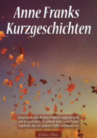 Title: Anne Franks Kurzgeschichten, Author: Anna Maria Graf