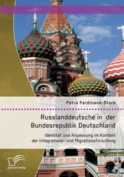 Russlanddeutsche in der Bundesrepublik Deutschland: Identitï¿½t und Anpassung im Kontext der Integrations- und Migrationsforschung