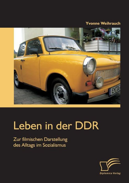 Leben in der DDR: Zur filmischen Darstellung des Alltags im Sozialismus