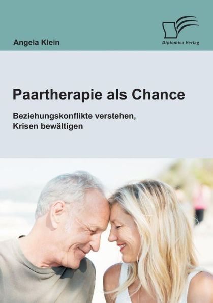 Paartherapie als Chance: Beziehungskonflikte verstehen, Krisen bewï¿½ltigen