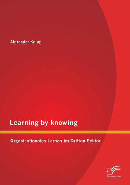 Learning by knowing: Organisationales Lernen im Dritten Sektor