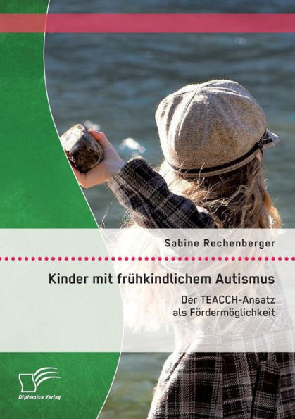 Kinder mit frï¿½hkindlichem Autismus: Der TEACCH-Ansatz als Fï¿½rdermï¿½glichkeit