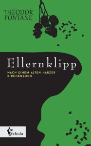 Title: Ellernklipp: Nach einem Harzer Kirchenbuch, Author: Theodor Fontane