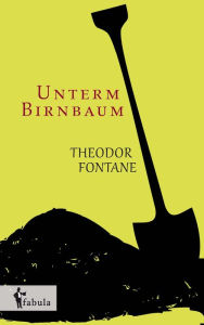 Title: Unterm Birnbaum, Author: Theodor Fontane