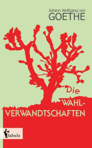 Title: Die Wahlverwandtschaften, Author: Johann Wolfgang Goethe