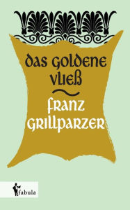 Title: Das goldene Vließ, Author: Franz Grillparzer