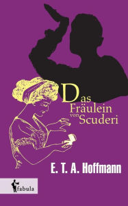 Title: Das Fräulein von Scuderi, Author: E. T. A. Hoffmann