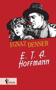 Title: Ignaz Denner, Author: E. T. A. Hoffmann