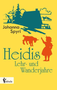 Title: Heidis Lehr- und Wanderjahre, Author: Johanna Spyri