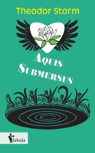 Title: Aquis Submersus, Author: Theodor Storm