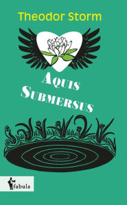 Title: Aquis Submersus, Author: Theodor Storm