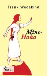 Title: Mine-Haha, Author: Frank Wedekind