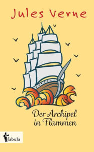 Title: Der Archipel in Flammen, Author: Jules Verne