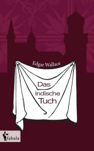 Title: Das indische Tuch, Author: Edgar Wallace