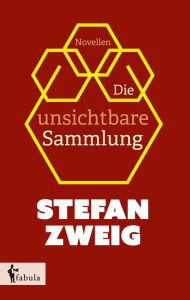 Title: Die unsichtbare Sammlung: Novellen, Author: Stefan Zweig